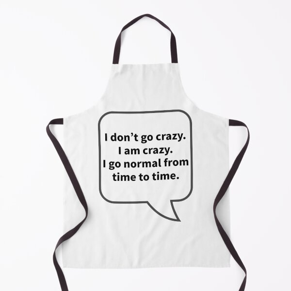 Item preview, Funny Sarcastic Quotes - I don't go crazy. I am crazy. I go normal from time to time. designed and sold by E-YO.