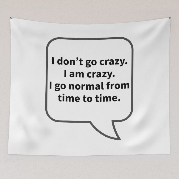 Item preview, Funny Sarcastic Quotes - I don't go crazy. I am crazy. I go normal from time to time. designed and sold by E-YO.