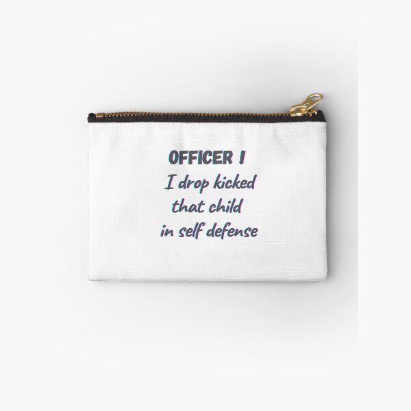 Item preview, officer! officer i drop kicked that child in self defense designed and sold by HdanRDesign.