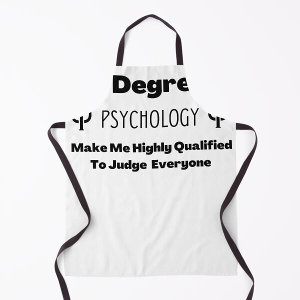 Item preview, my degree in psychology make me highly qualified to judge everyone	 designed and sold by ahlemamre.