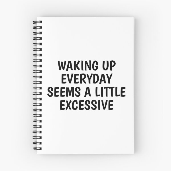 Item preview, waking up everyday seems a little excessive designed and sold by Eriksonshop.