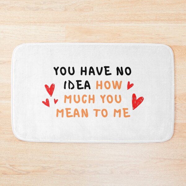 Item preview, You Have No Idea How Much You Mean To Me designed and sold by Dreaming-Cocoon.