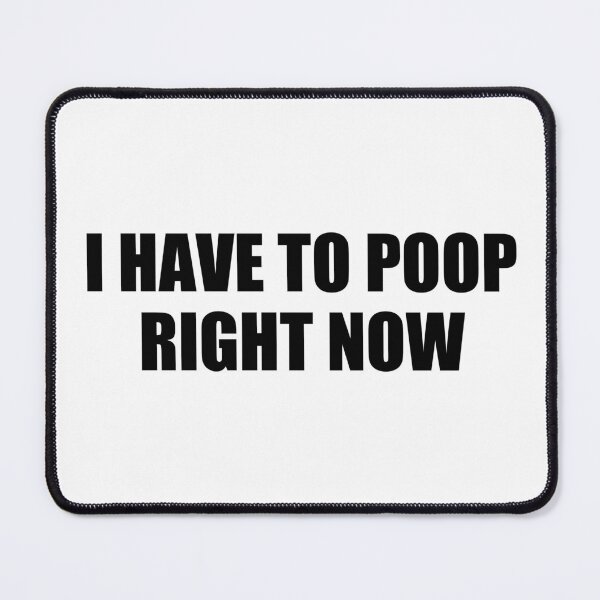 Item preview, i have to poop right now designed and sold by Eriksonshop.
