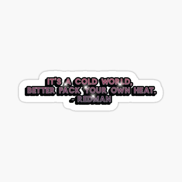 it-s-a-cold-world-better-pack-your-own-heat-redman-quote-sticker-for