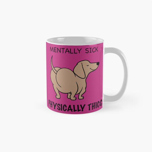 Item preview, Mentally Sick Physically Thicc designed and sold by Daschunddesigns.