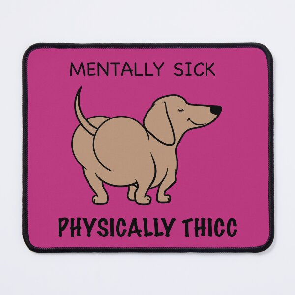 Item preview, Mentally Sick Physically Thicc designed and sold by Daschunddesigns.