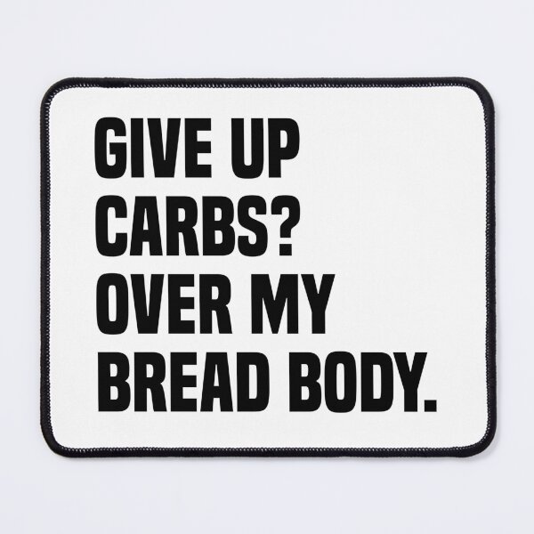 Item preview, give up carbs over my bread body designed and sold by Eriksonshop.