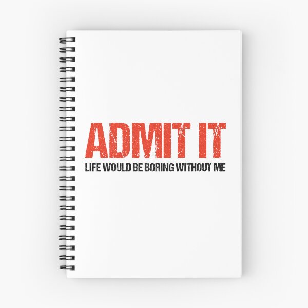 Item preview, Admit It Life Would Be Boring Without Me Funny Saying designed and sold by Eriksonshop.