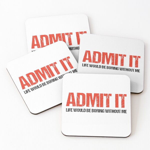 Item preview, Admit It Life Would Be Boring Without Me Funny Saying designed and sold by Eriksonshop.