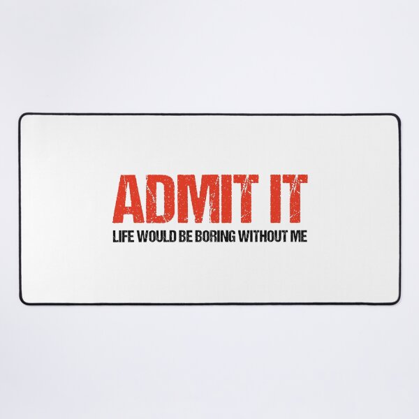 Item preview, Admit It Life Would Be Boring Without Me Funny Saying designed and sold by Eriksonshop.