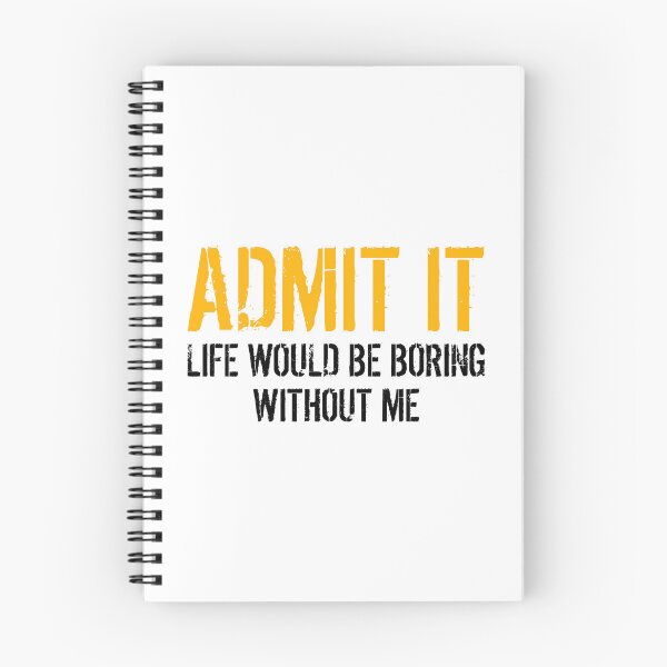 Item preview, Admit It Life Would Be Boring Without Me Funny Saying designed and sold by Eriksonshop.