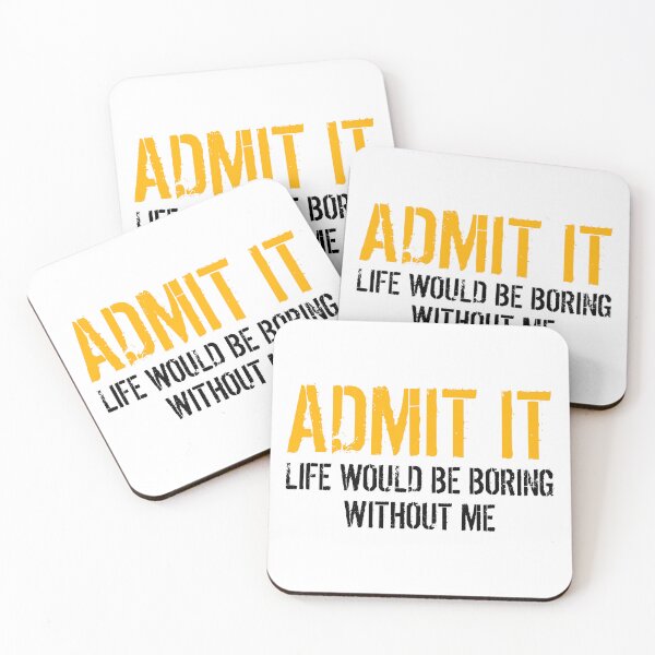 Item preview, Admit It Life Would Be Boring Without Me Funny Saying designed and sold by Eriksonshop.