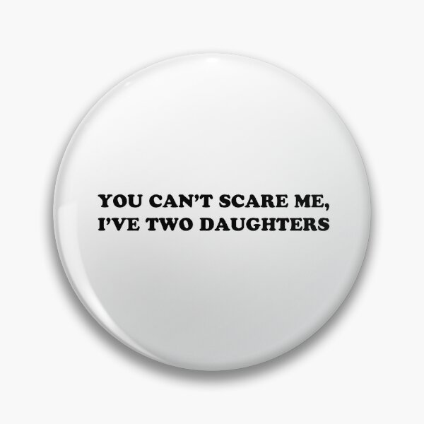 Item preview, You Can't Scare Me, I've Two Daughters designed and sold by Its Plan Bee.