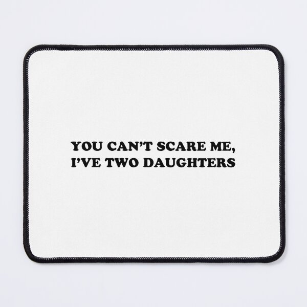 Item preview, You Can't Scare Me, I've Two Daughters designed and sold by Its Plan Bee.