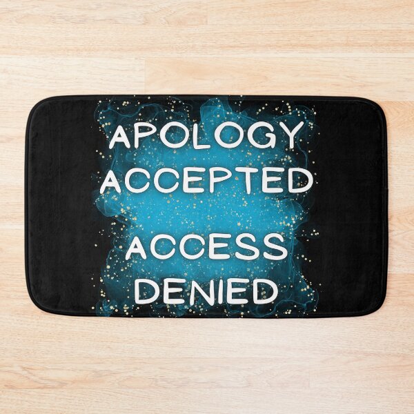 Item preview, Apology Accepted Access Denied designed and sold by CreativeMagi.