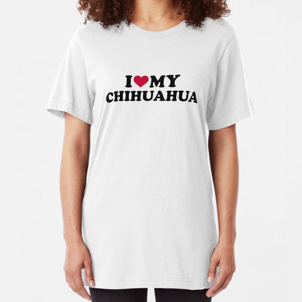 I love my Chihuahua Slim Fit T-Shirt