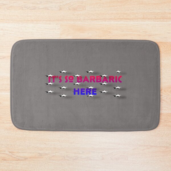 Item preview, It's so Barbaric Here designed and sold by bipolarvirgoart.