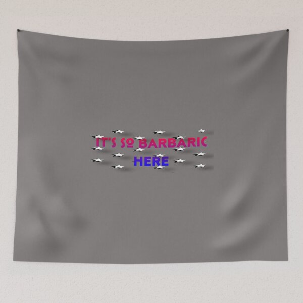 Item preview, It's so Barbaric Here designed and sold by bipolarvirgoart.