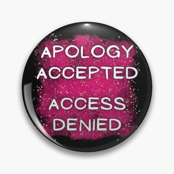 Item preview, Apology Accepted Access Denied designed and sold by CreativeMagi.