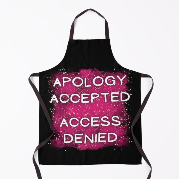 Item preview, Apology Accepted Access Denied designed and sold by CreativeMagi.