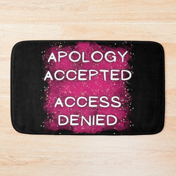 Item preview, Apology Accepted Access Denied designed and sold by CreativeMagi.