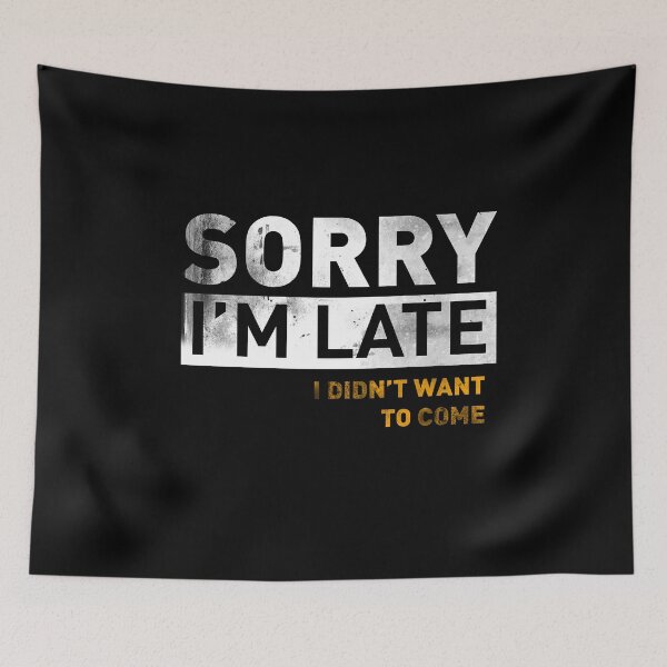 Item preview, Sorry I'm Late I Didin'T Want To Come Introverts designed and sold by NS-New-Standard.