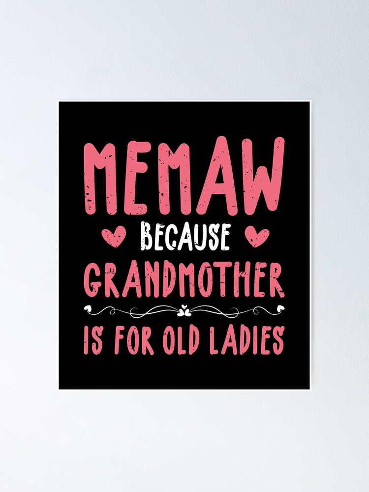 Memaw Because Grandmother Is For Old Ladies Mothers Day Poster For Sale By Haselshirt Redbubble