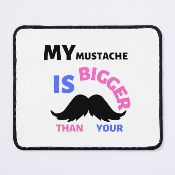 Item preview, My mustache is bigger than your designed and sold by Hammy97.