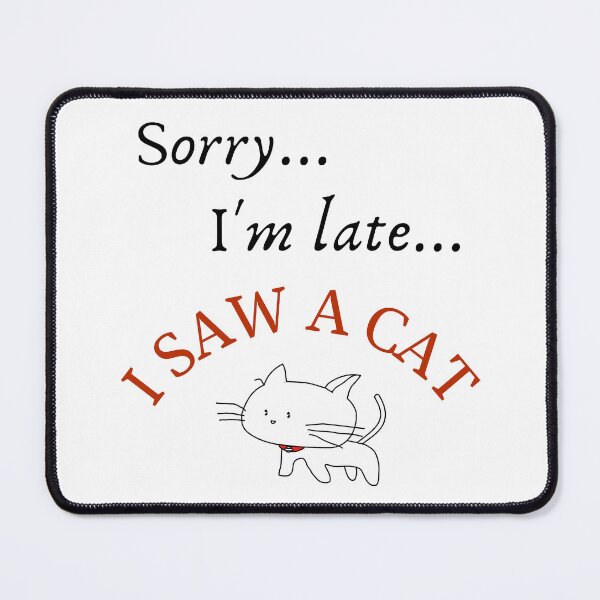 Item preview, Sorry... I'm late... I saw a cat designed and sold by PeterMun1007.