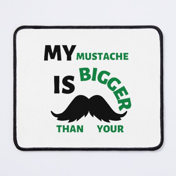 Item preview, My mustache is bigger than your designed and sold by Hammy97.