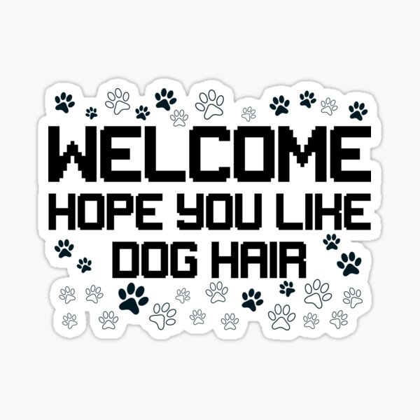 Welcome i hope clearance you like dog hair