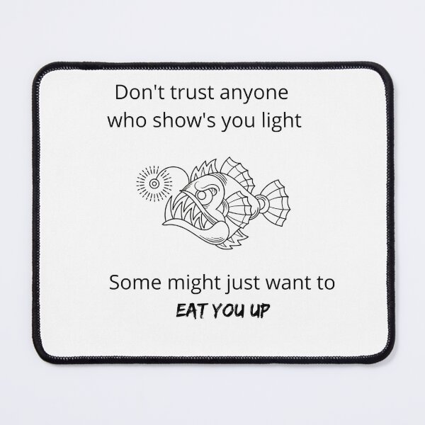 Item preview, Don't Trust Angler Fish She Will Eat You Up designed and sold by aavyanshi.
