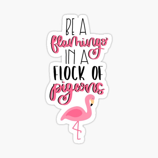 Item preview, Be a Flamingo in a Flock of Pigeons designed and sold by kelseyhaver.