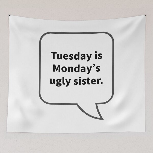 Item preview, Funny Sarcastic Quotes - Tuesday is Monday's ugly sister. designed and sold by E-YO.