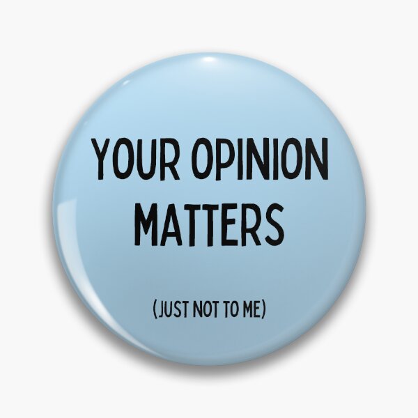 Item preview, Your Opinion Matters (Just Not To Me) designed and sold by Sophie’s Tees.