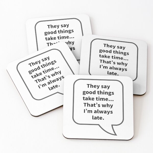 Item preview, Funny Sarcastic Quotes - They say good things take time... That’s why I’m always late. designed and sold by E-YO.