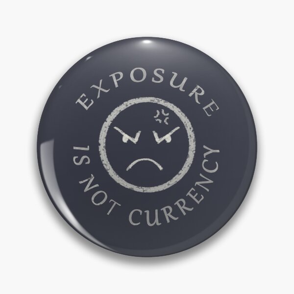 Item preview, EXPOSURE IS NOT CURRENCY designed and sold by DroidMonkey.