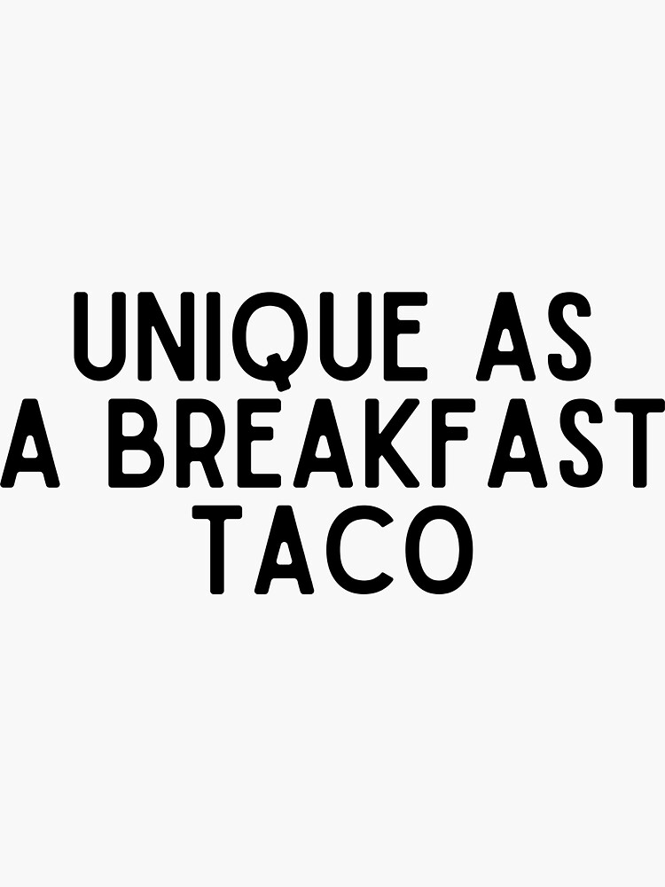 "Unique as a breakfast taco Food Quotes" Sticker for Sale by