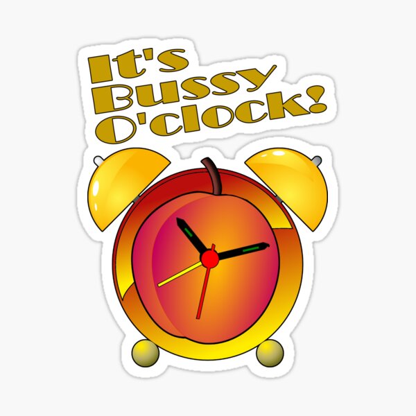 It's Bussy O'clock! Sticker