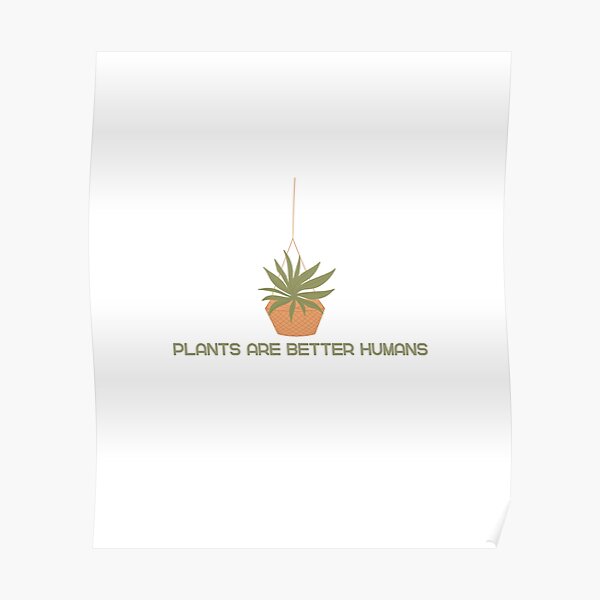 "Plants are better humans design" Poster for Sale by PODbyMalte