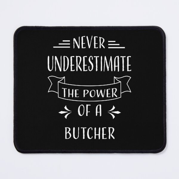 Item preview, NEVER UNDERESTIMATE THE POWER OF A BUTCHER designed and sold by LOGPRO.