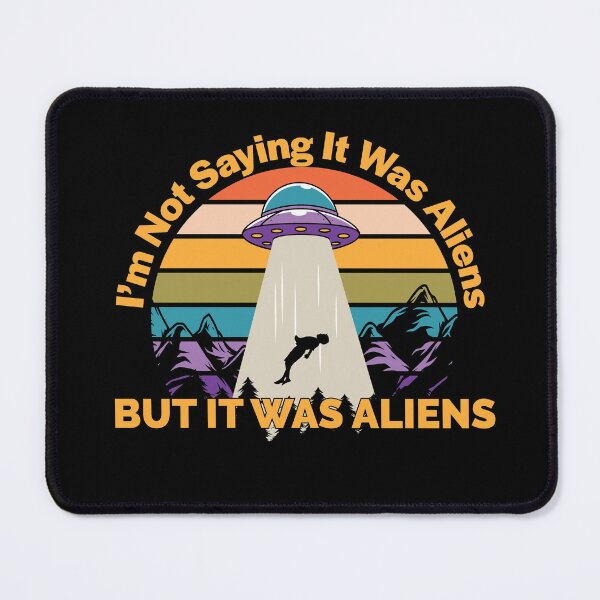 Item preview, I'm Not Saying It Was Aliens designed and sold by RoguePixel.