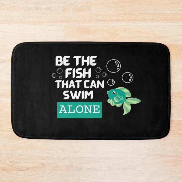 Item preview, Be The Fish That Can Swim Alone - Fishing quotes designed and sold by Restless Mortal.