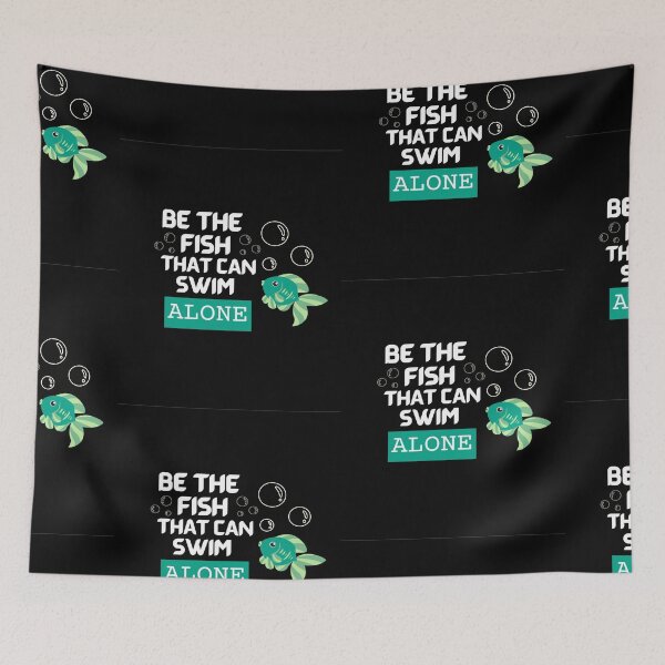 Item preview, Be The Fish That Can Swim Alone - Fishing quotes designed and sold by Restless Mortal.