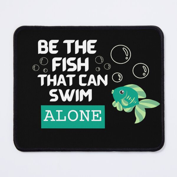 Be The Fish That Can Swim Alone - Fishing quotes Art Board Print for Sale  by Restless Mortal