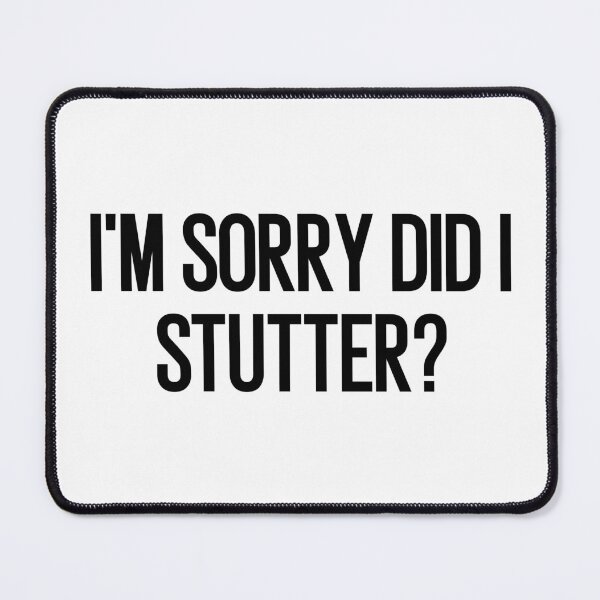 Item preview, i'm sorry did i stutter designed and sold by Eriksonshop.