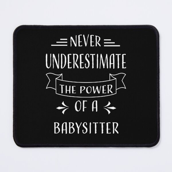 Item preview, NEVER UNDERESTIMATE THE POWER OF A BABYSITTER designed and sold by LOGPRO.