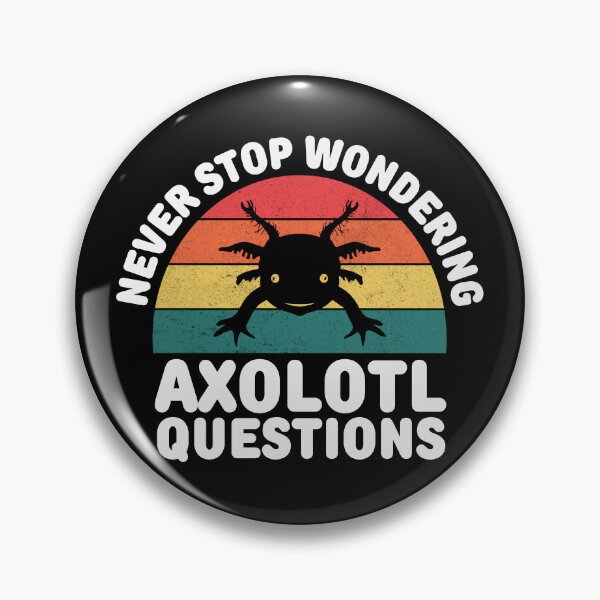 Item preview, Never stop wondering axolotl questions designed and sold by FurioInc.