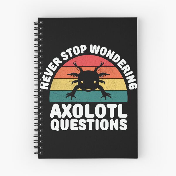 Item preview, Never stop wondering axolotl questions designed and sold by FurioInc.