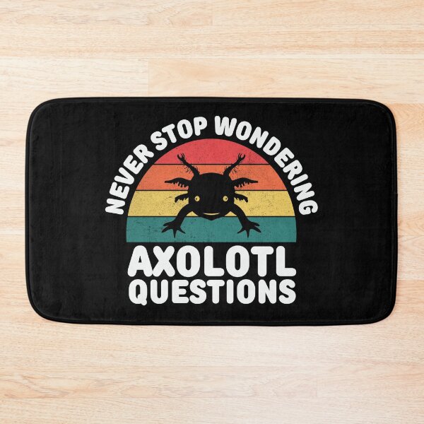 Item preview, Never stop wondering axolotl questions designed and sold by FurioInc.